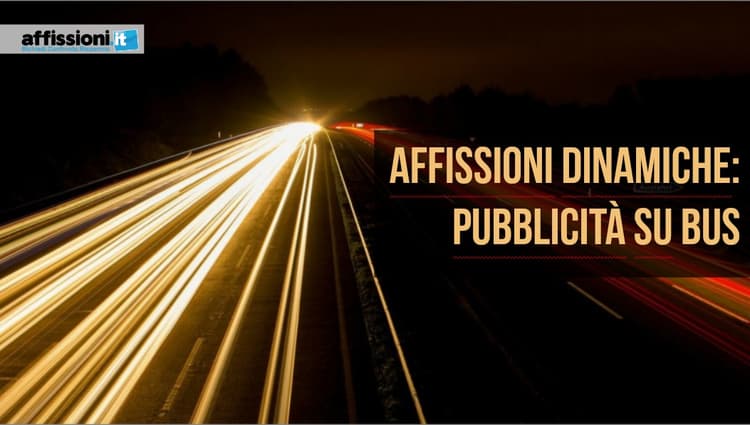 Affissioni Dinamiche: Pubblicità su Bus