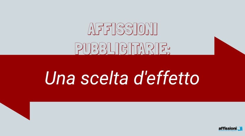 Affissioni Pubblicitarie: Una scelta d'effetto
