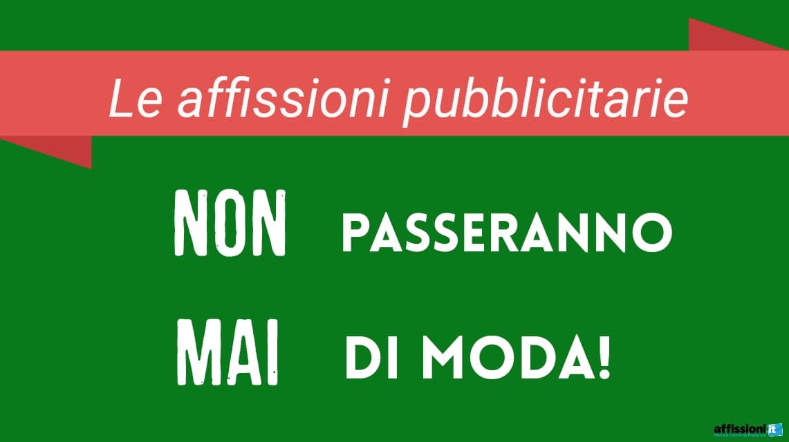 Le affissioni pubblicitarie NON passano mai di moda