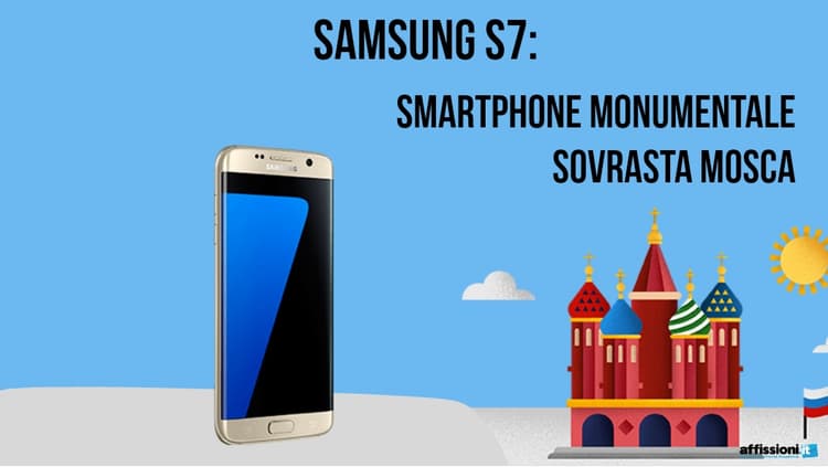 SAMSUNG S7:  Smartphone Monumentale Sovrasta Mosca